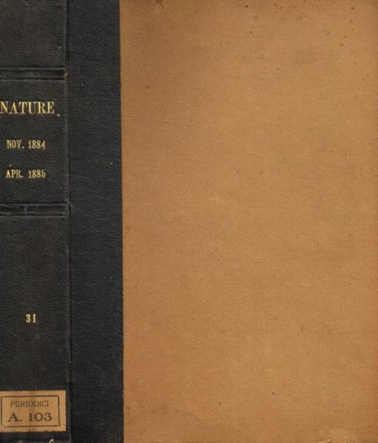 Nature a weekly illustrated journal of science. Vol. XXXI, november 1884 to april 1885 - copertina
