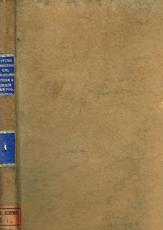 Reale istituto lombardo di scienze e lettere. Rendiconti. Classe di lettere e scienze morali e politiche. Vol.I - copertina