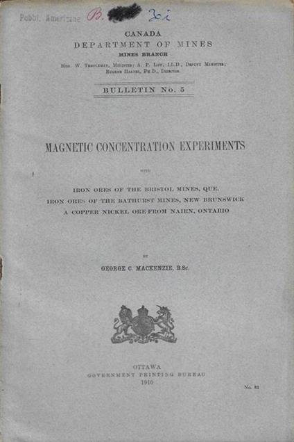 Magnetic Concentration experiments with iron ores of the bristol mines, que. Iron ores of the bathurst mines, New Brunswick. A Copper Nickel ore from nairn, Ontario George C. Mackenzie - copertina