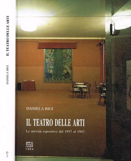 Il teatro delle arti. Le attività espositive dal 1937 al 1943 - Daniela Bighi - copertina