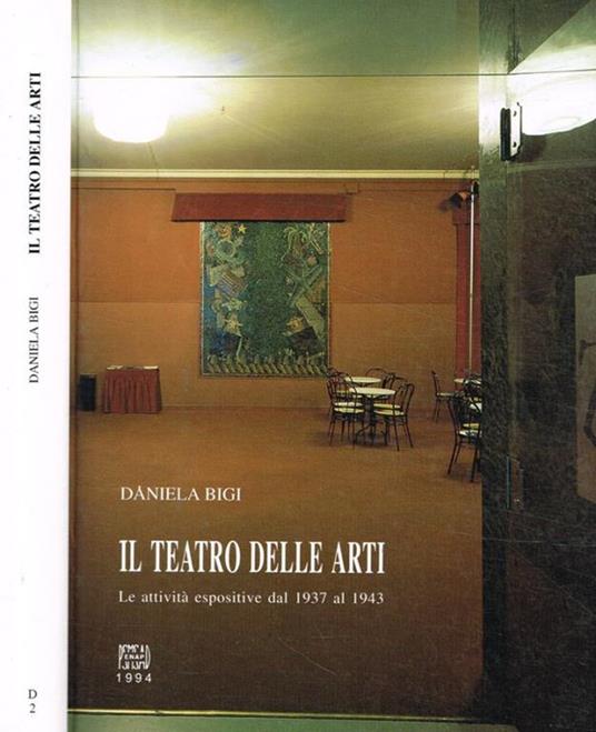 Il teatro delle arti. Le attività espositive dal 1937 al 1943 - Daniela Bighi - copertina
