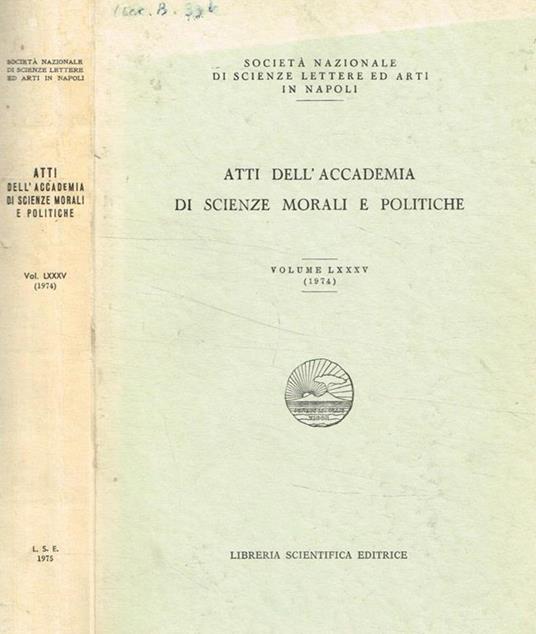 Atti dell'accademia di scienze morali e politiche. Vol.LXXXV (1974) Società nazionale di scienze, lettere e arti in Napoli - copertina