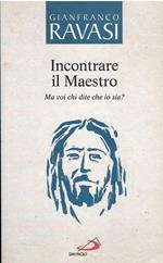 Incontrare Il Maestro - Ma Voi Chi Dite Che Io Sia?