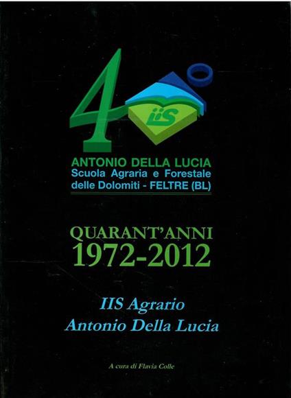 Quarant'Anni 1972-2012 Iis Agrario Antonio Della Lucia - copertina