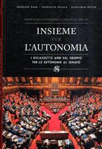 Insieme Per L'Autonomia - I Diciassette Anni Del Gruppo Per Le Autonomie Al Senato