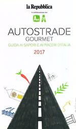 Autostrade Gourmet Guida Ai Sapori E Ai Piaceri D'Italia 2017