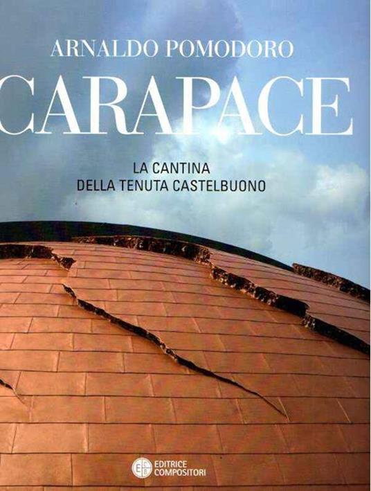 Carapace La Cantina Della Tenuta Castelbuono - Arnaldo Pomodoro - copertina
