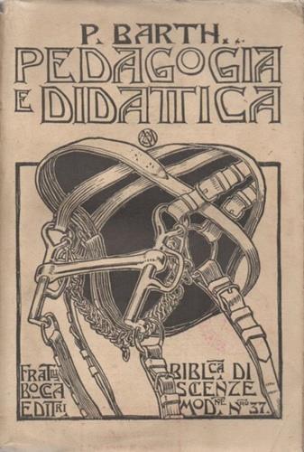 Principi di Pedagogia e Didattica fondati sulla moderna Psicologia e Filosofia - P Barth - copertina