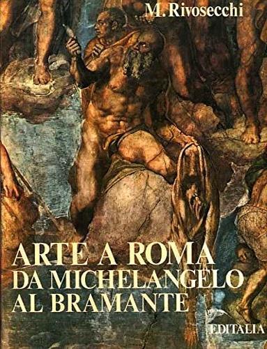 Arte a Roma. Da Michelangelo al Bramante - Mario Rivosecchi - copertina
