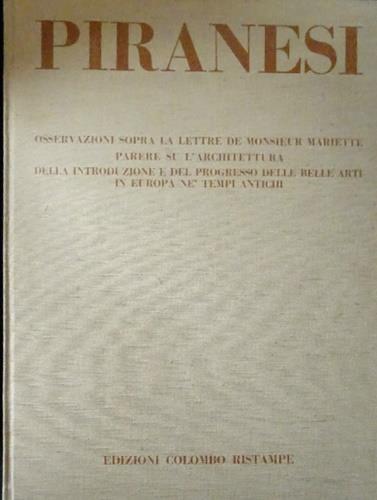 Osservazioni sopra le lettere de Monsieur Mariette. Parere su l'architettura. Della introduzione e del progresso d - Giovanni Battista Piranesi - copertina