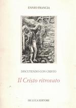 Discutendo con Cristo. Il Cristo ritrovato