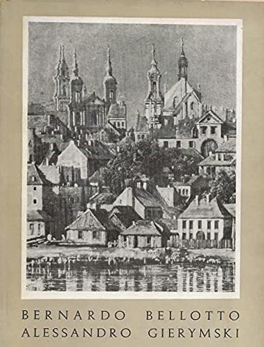 Mostra di Bernardo Bellotto 1720 - 1780 e Alessandro Gierymski 1850 - 1901. Opere provenienti dalla Polonia - Catalogo della Mostra - copertina