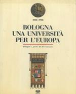 Bologna, una Università per l'Europa. Immagini e parole del IX Centenario 1088 - 1988
