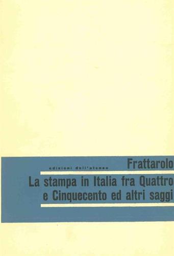 La stampa in Italia fra Quattro e Cinquecento ed altri saggi