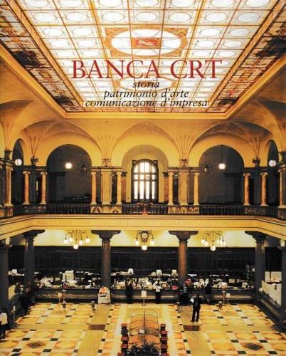 Banca CRT. Storia, patrimonio d'arte, comunicazione d'impresa - copertina