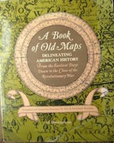 Book of Old Maps: Delineating American History from the Earliest Days Down to the Close of the Revolutionary War. Fite, Emerson D. & Archibald F - copertina