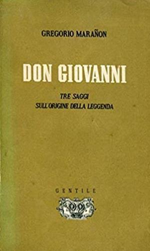 Don Giovanni. Tre saggi sull'origine della leggenda - Gregorio Maranon - copertina