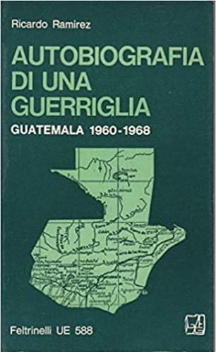 Autobiografia di una guerriglia. Guatemala 1960 - 1968 - Ricardo Ramirez - copertina