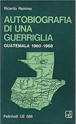 Autobiografia di una guerriglia. Guatemala 1960 - 1968