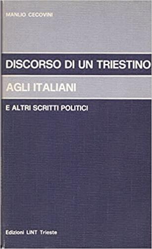 Discorso di un triestino agli italiani, e altri scritti politici - Manlio Cecovini - copertina