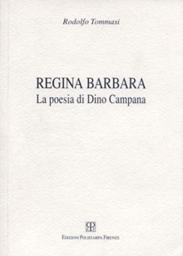 Regina Barbara. La poesia di Dino Campana - Rodolfo Tommasi - copertina
