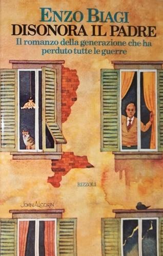 Disonora il padre. Il romanzo della generazione che ha perduto tutte le guerre - Enzo Biagi - copertina