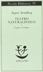 Teatro naturalistico. I. Il padre. Creditori