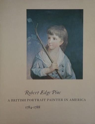 Robert Edge Pine. A British Portrait Painter in America 1784 - 1788 - Robert G. Stewart - copertina