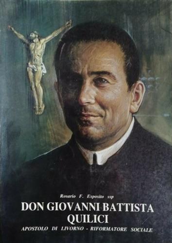 Don Giovanni Battista Quilici. Apostolo di Livorno, riformatore sociale - Rosario F. Esposito - copertina