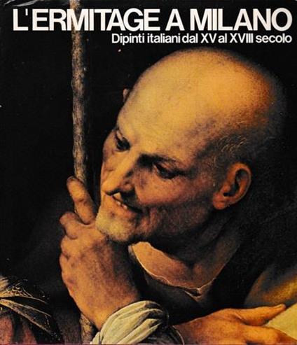L' Ermitage a Milano. Dipinti italiani dal XV al XVIII secolo - Catalogo della Mostra - copertina