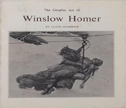 The Graphic Art of Winslow Homer - Lloyd Goodrich - copertina