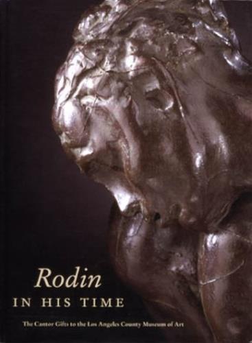 Rodin in His Time: The Cantor Gifts to the Los Angeles County Museum of Art - Mary L Levkoff - copertina