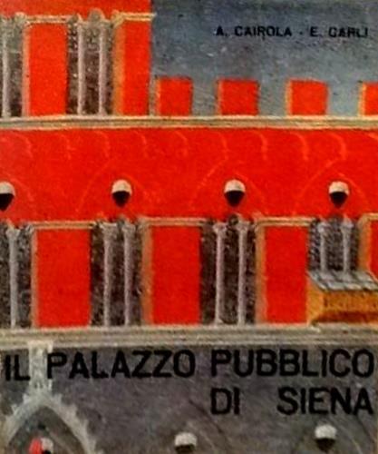 The Palazzo Pubblico of Siena - Aldo Cairola - copertina