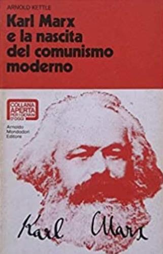 Karl Marx e la nascita del comunismo moderno - Arnold Kettle - copertina