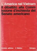 L' America nel Vietnam. Il dibattito alla commissione d'inchiesta del Senato americano