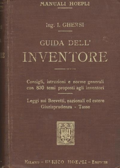 Guida dell'inventore: consigli, istruzioni e norme generali con 830 temi proposti agli inventori - Italo Ghersi - copertina