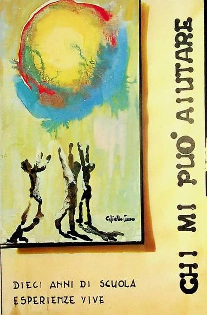 Chi mi può aiutare: 10 anni di scuola, esperienze vive - copertina