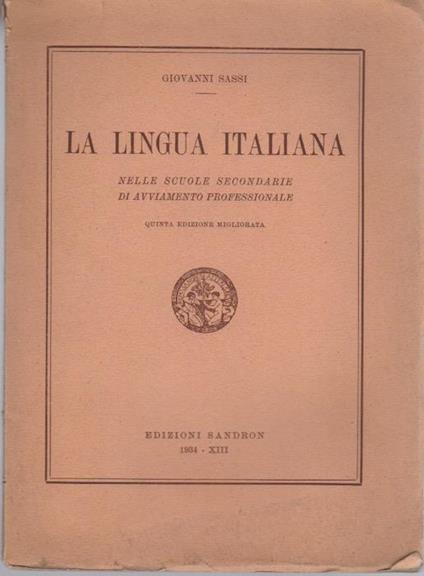 La  lingua italiana nelle scuole secondarie di avviamento professionale: nozioni di grammatica, esercizi di applicazione di composizione, brevi cenni di storia letteraria - Giovanni Sassi - copertina