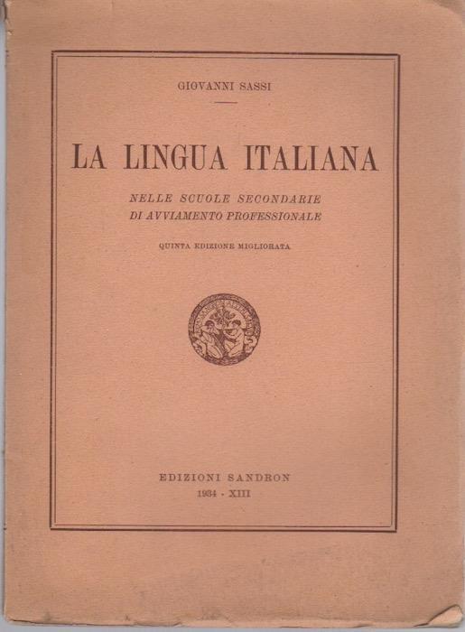 La  lingua italiana nelle scuole secondarie di avviamento professionale: nozioni di grammatica, esercizi di applicazione di composizione, brevi cenni di storia letteraria - Giovanni Sassi - copertina