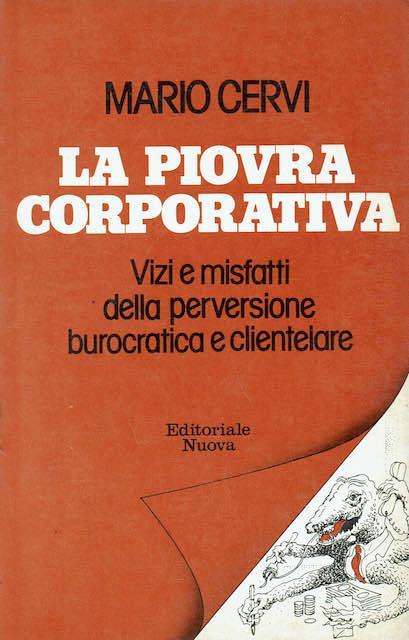 La piovra corprorativa.Vizi e misfatti della perversione burocratica e clientelare - Mario Cervi - copertina