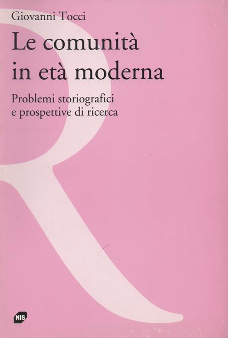Le comunità in età moderna. Problemi storiografici e prospettive di ricerca - Giovanni Tocci - copertina