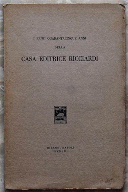 I Primi Quarantacinque Anni Della Casa Editrice Ricciardi - copertina