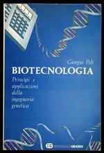 Biotecnologia. Principi e applicazioni della ingegneria genetica