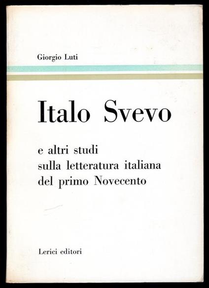 Italo Svevo e altri studi sulla letteratura italiana del primo Novecento - Giorgio Luti - copertina