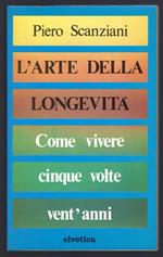 L' arte della longevità. Come vivere cinque volte vent'anni