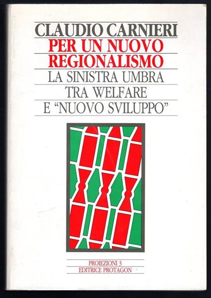 Per un nuovo regionalismo. La sinistra umbra tra welfare e nuovo sviluppo - Claudio Carpentieri - copertina