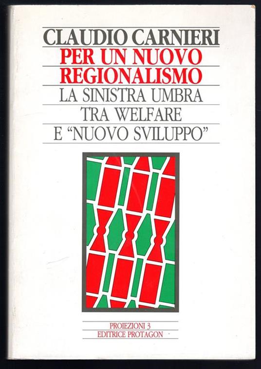 Per un nuovo regionalismo. La sinistra umbra tra welfare e nuovo sviluppo - Claudio Carpentieri - copertina