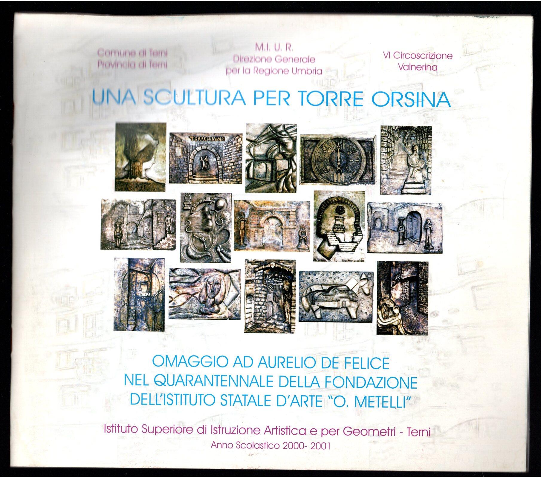 Una scultura per Torre Orsina. Omaggio ad Aurelio De Felice nel Quarantennale della fondazione dell'Istituto Statale d'Arte "O. Metelli"