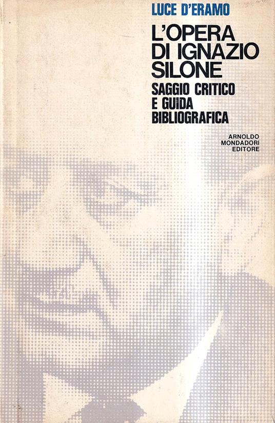 L' opera di Ignazio Silone. Saggio critico e guida Bibliografica - Luce D'Eramo - copertina