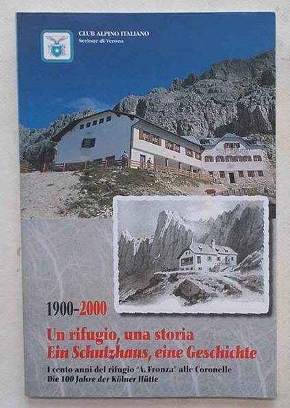 1900-2000 Un rifugio, una storia. Eine Schutzhaus, eine Geschichte. I cento anni del rifugio "A. Fronza" alle Coronelle - copertina